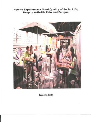 cover image of How to Experience a Good Quality of Social Life, Despite Arthritis Pain and Fatigue